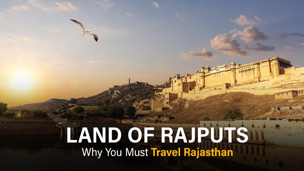 Land of Rajputs: Why You Must Travel Rajasthan