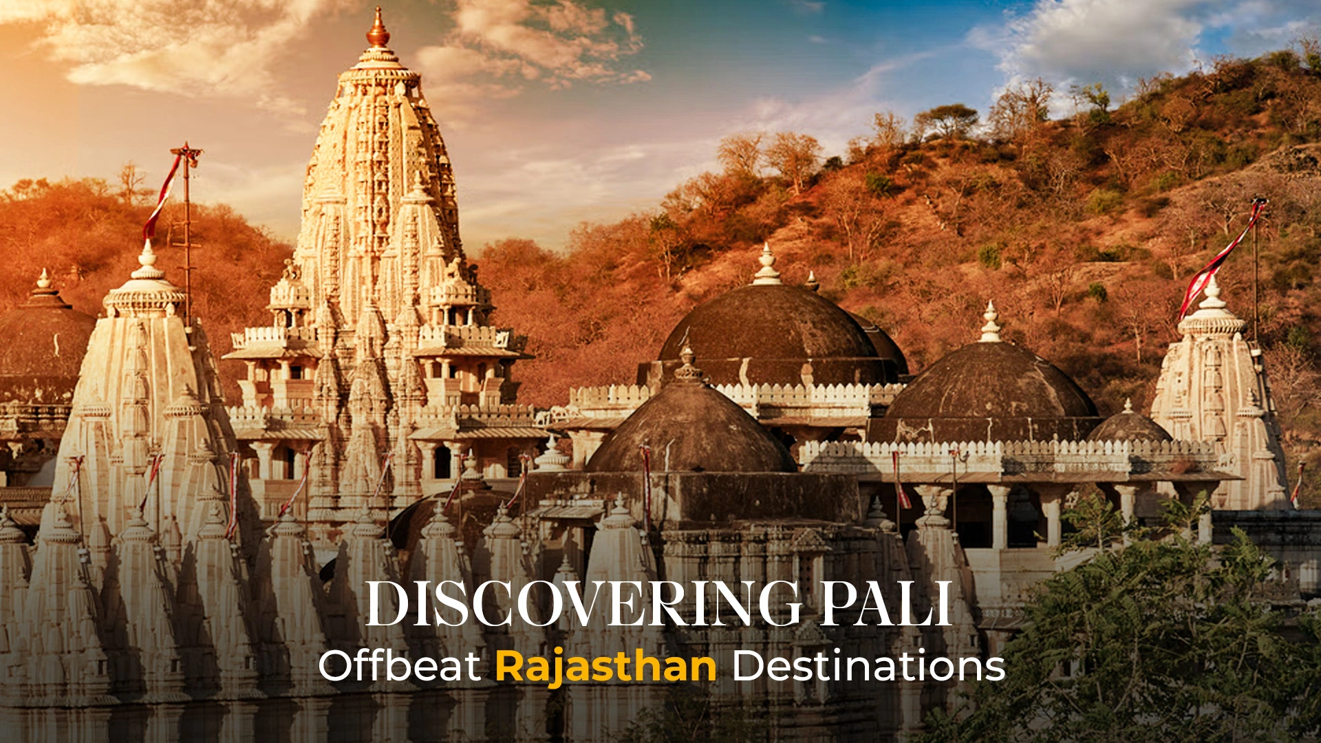 Discovering Pali: Offbeat Rajasthan Destinations