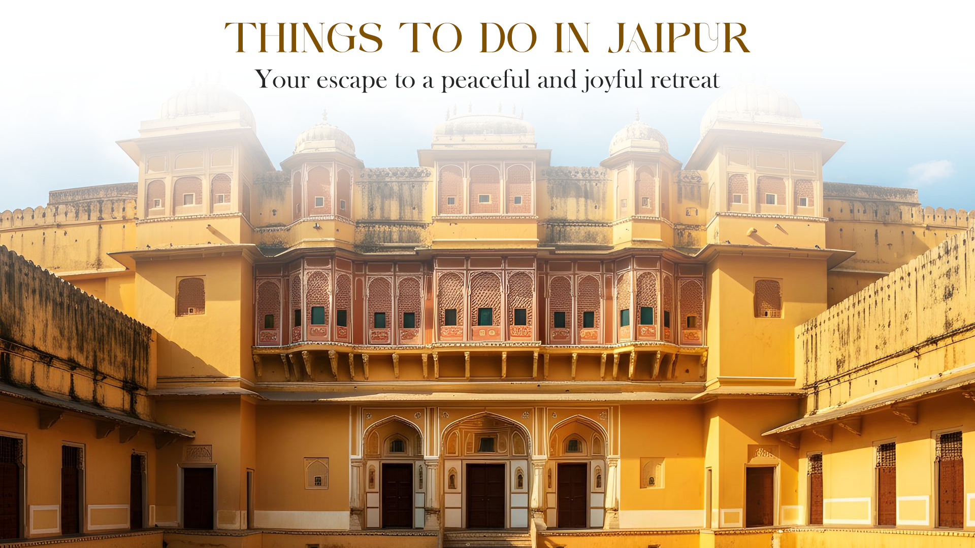 Things to do in Jaipur: Your escape to a peaceful and joyful retreat