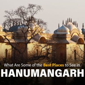 Best Places to See in Hanumangarh, Rajasthan