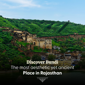 Discover Bundi – The most aesthetic yet ancient Place in Rajasthan