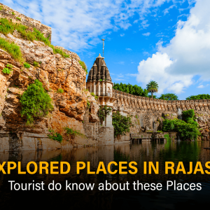 Unexplored Places in Rajasthan – Places Tourists Don’t know